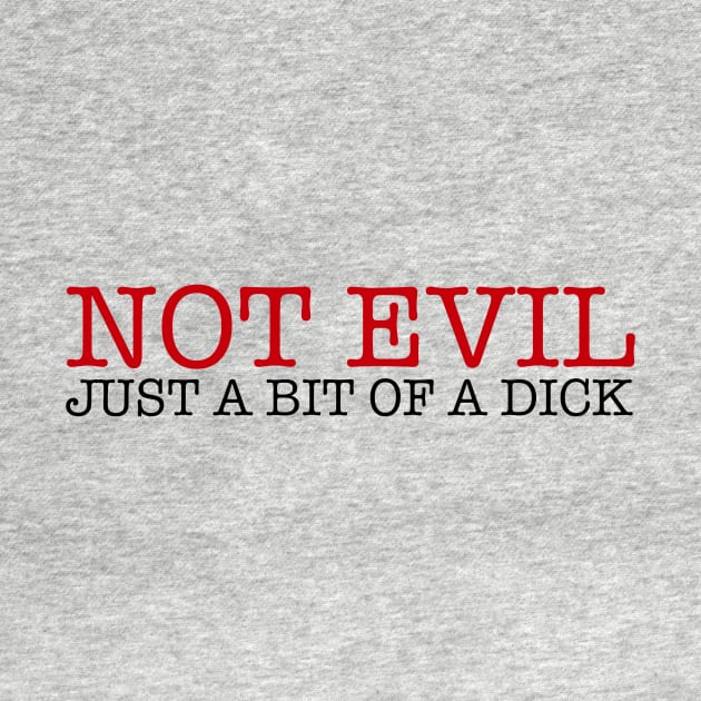 Not Evil Not A Bit Of A Dick by MikeDelamont